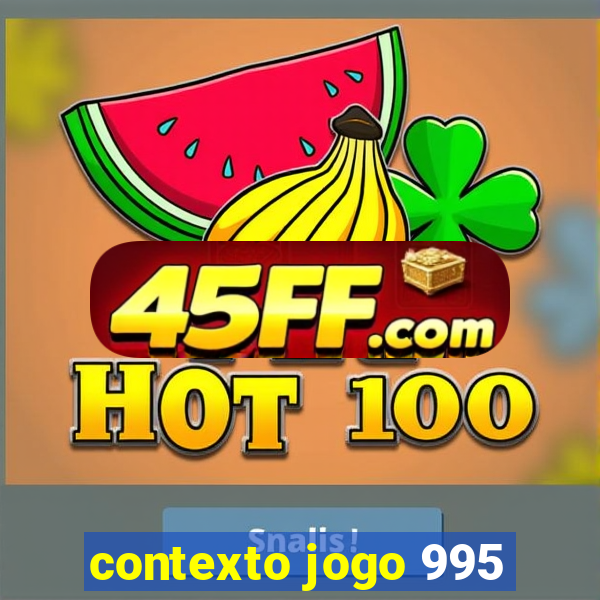 contexto jogo 995